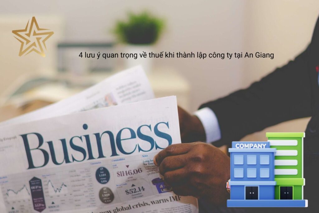 4 lưu ý quan trọng về thuế khi thành lập công ty tại An Giang 4 lưu ý quan trọng về thuế khi thành lập công ty tại An Giang