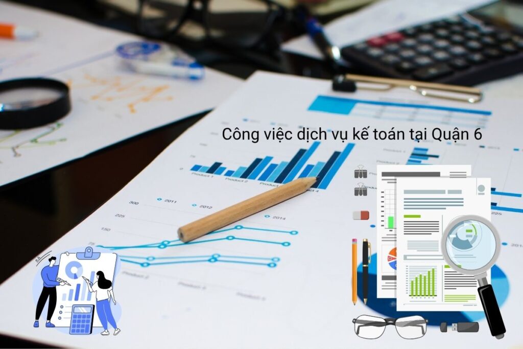 Công việc dịch vụ kế toán tại Quận 6 Công việc dịch vụ kế toán tại Quận 6