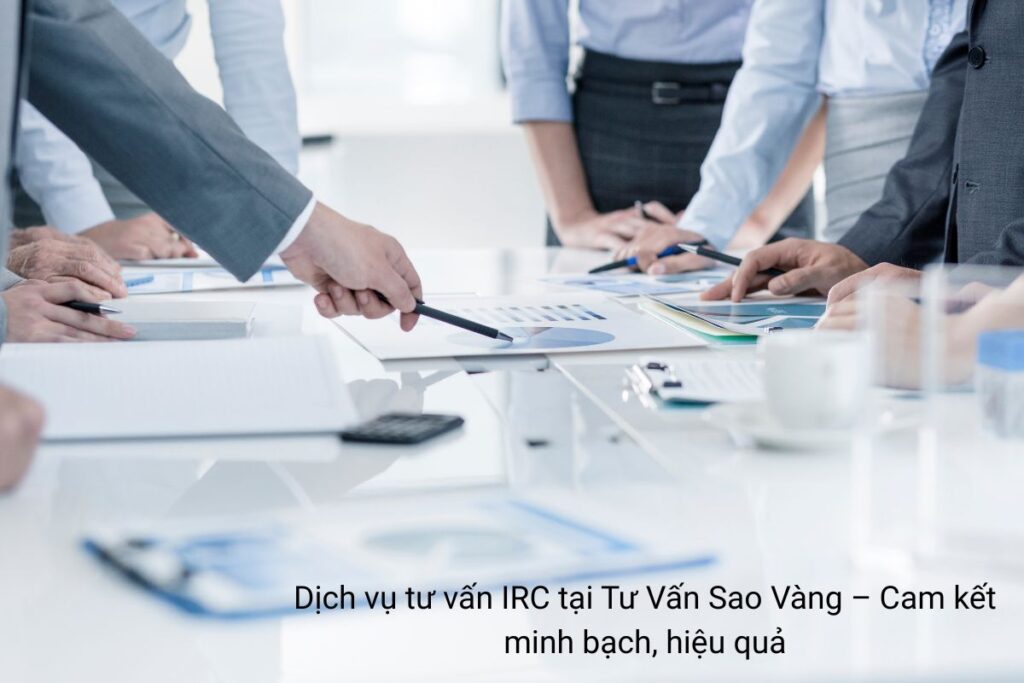 Dịch vụ tư vấn IRC tại Tư Vấn Sao Vàng – Cam kết minh bạch, hiệu quả Dịch vụ tư vấn IRC tại Tư Vấn Sao Vàng – Cam kết minh bạch, hiệu quả
