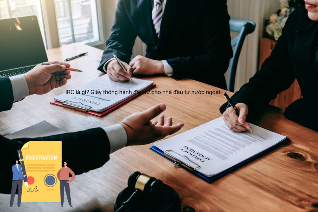 IRC là gì_ Giấy thông hành đầu tư cho nhà đầu tư nước ngoài IRC là gì_ Giấy thông hành đầu tư cho nhà đầu tư nước ngoài