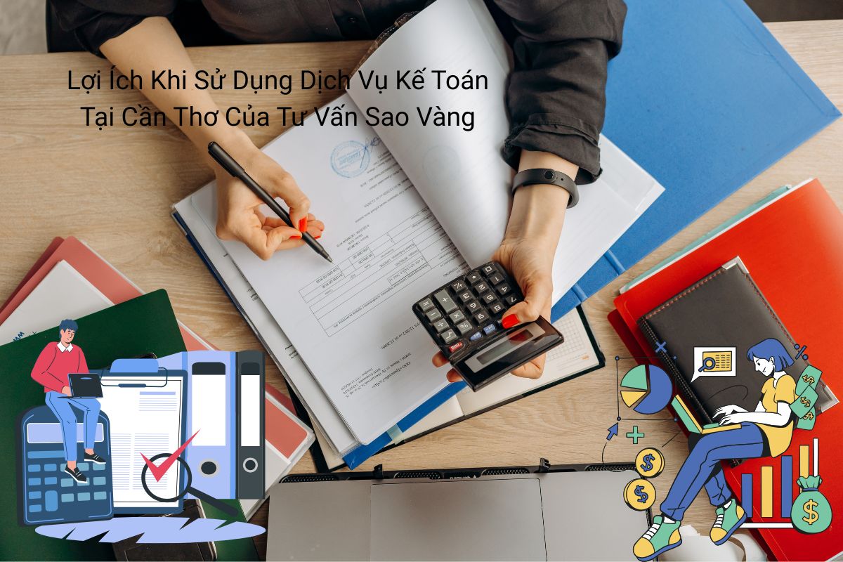 Lợi Ích Khi Sử Dụng Dịch Vụ Kế Toán Tại Cần Thơ Của Tư Vấn Sao Vàng