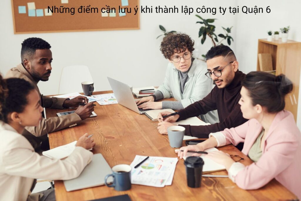Những điểm cần lưu ý khi thành lập công ty tại Quận 6 Những điểm cần lưu ý khi thành lập công ty tại Quận 6