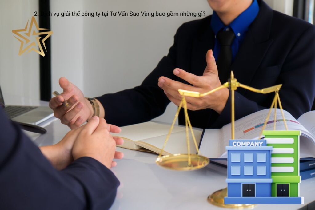 2. Dịch vụ giải thể công ty tại Tư Vấn Sao Vàng bao gồm những gì 2. Dịch vụ giải thể công ty tại Tư Vấn Sao Vàng bao gồm những gì
