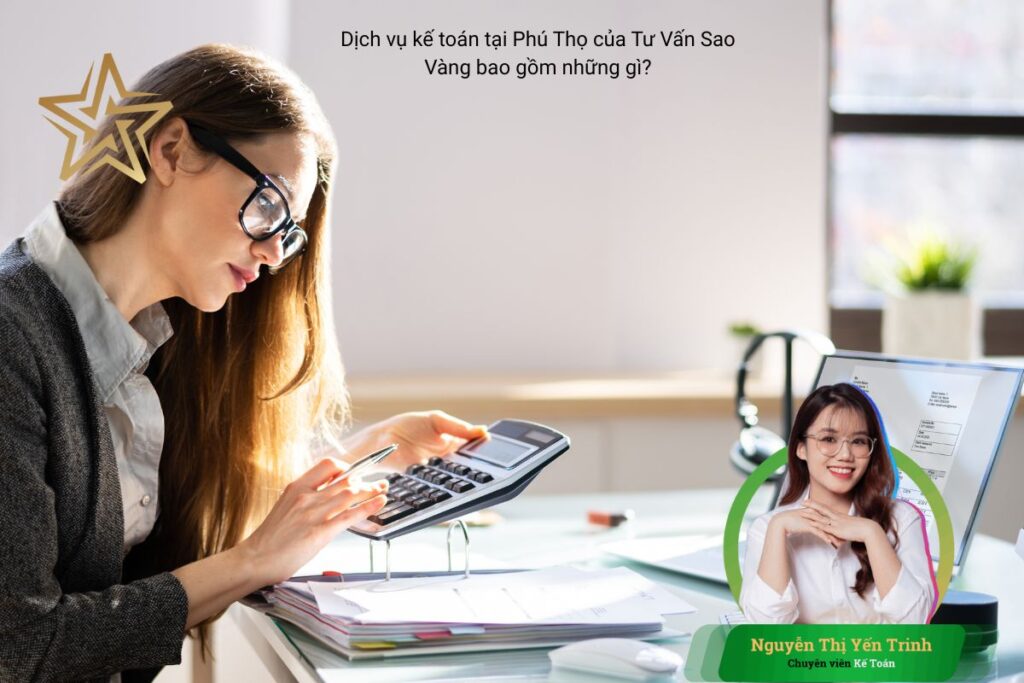Dịch vụ kế toán tại Phú Thọ của Tư Vấn Sao Vàng bao gồm những gì? Dịch vụ kế toán tại Phú Thọ của Tư Vấn Sao Vàng bao gồm những gì?