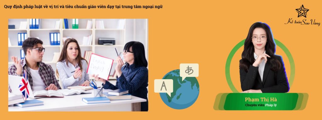 Quy định pháp luật về vị trí và tiêu chuẩn giáo viên dạy tại trung tâm ngoại ngữ Quy định pháp luật về vị trí và tiêu chuẩn giáo viên dạy tại trung tâm ngoại ngữ